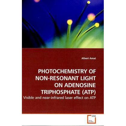 Photochemistry Of Non-Resonant Light On Adenosine Triphosphate (Atp), Fachbücher von Albert Amat