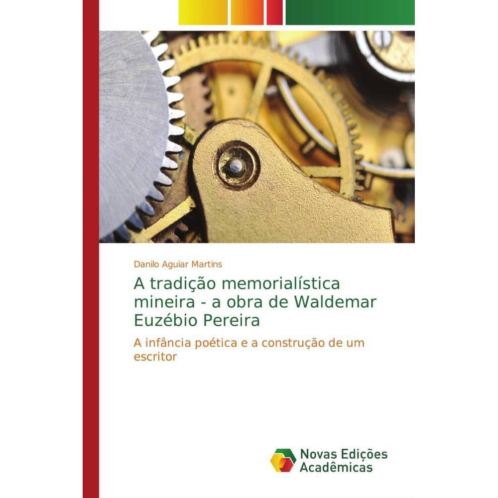 A tradição memorialística mineira - a obra de Waldemar Euzébio Pereira, Fachbücher von Danilo Aguiar Martins