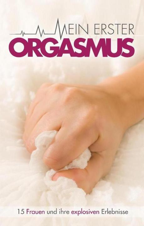 Produktbild Mein erster Orgasmus (Deutsch, Ulla Jacobsen, Hannah Parker, Juliane Koch, Marie Sonnenfeld, Felicia, Sabrina Brady, Kassandra Dominka, Maggy Dor, Angie Bee, Annett Bedford, 2017)