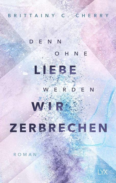 Denn ohne Liebe werden wir zerbrechen (Deutsch, Katia Liebig, Brittainy C. Cherry, 2023)