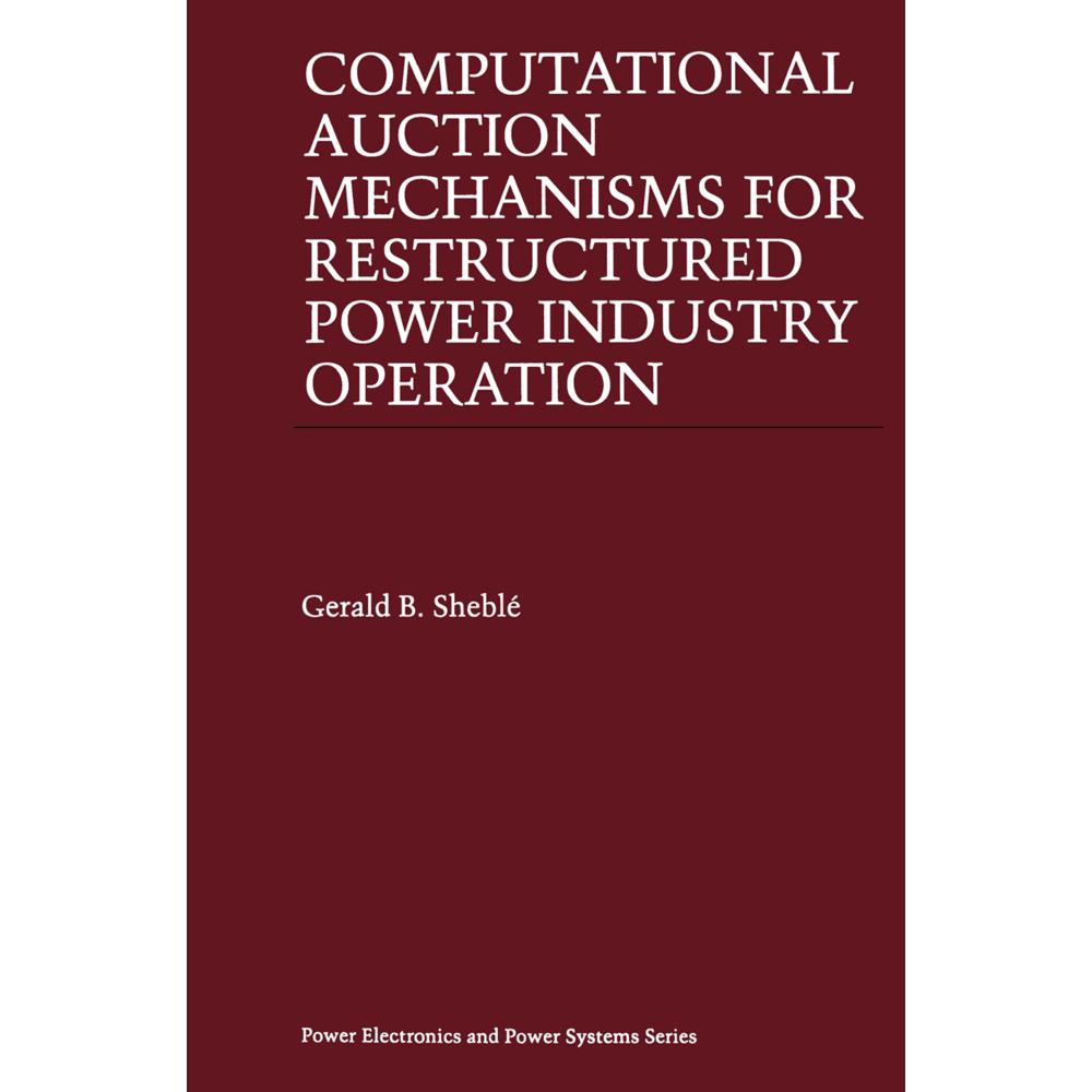 Computational Auction Mechanisms for Restructured Power Industry Operation, Fachbücher