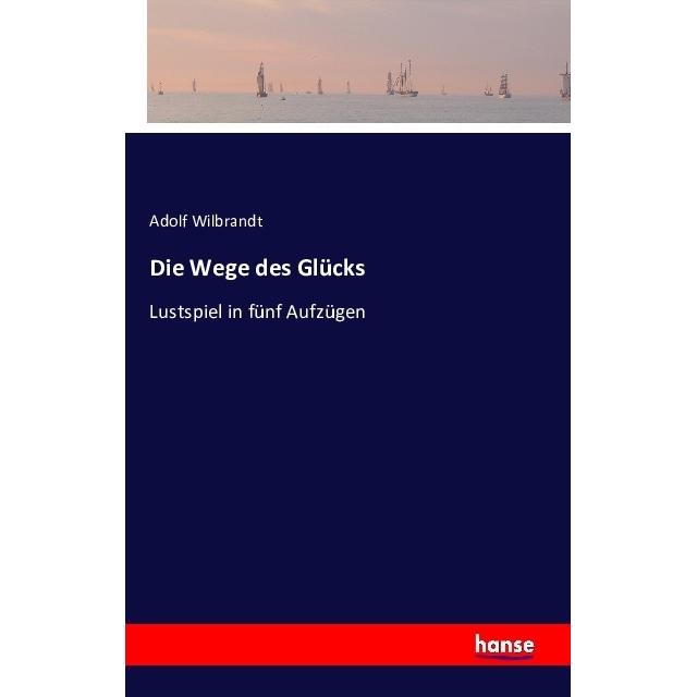 Die Wege des Glücks, Belletristik von Adolf von Wilbrandt