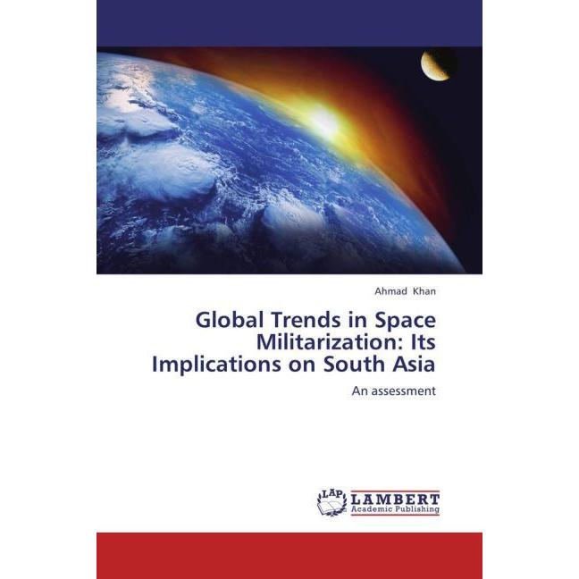 Global Trends in Space Militarization: Its Implications on South Asia, Sachbücher