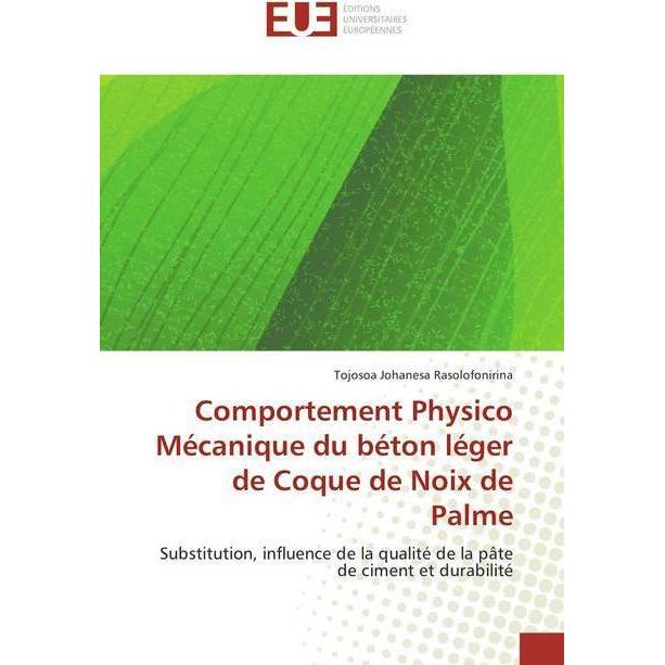 Comportement Physico Mécanique du béton léger de Coque de Noix de Palme, Fachbücher von Tojosoa Johanesa Rasolofonirina
