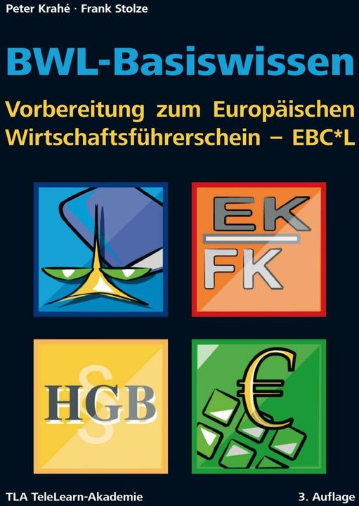 Produktbild BWL-Basiswissen - Vorbereitung zum Europäischen Wirtschaftsführerschein - EBC*L (Deutsch, Frank Stolze, Peter Krahe, TLA TeleLearn-Akademie, 2014)