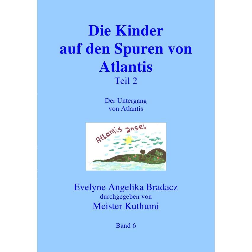 Die Kinder auf den Spuren von Atlantis Teil 1, Belletristik von Evelyne Angelika Bradacz