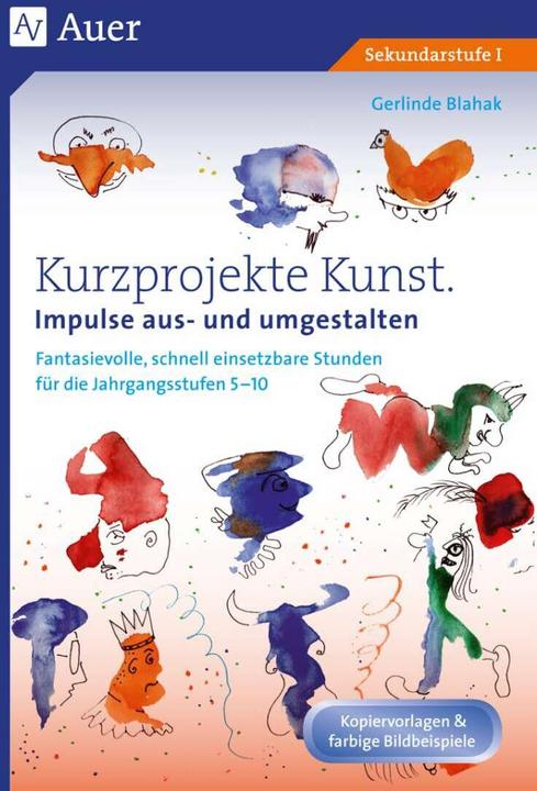 Produktbild Kurzprojekte Kunst. Impulse aus- und umgestalten (Deutsch, Gerlinde Blahak, 2017)