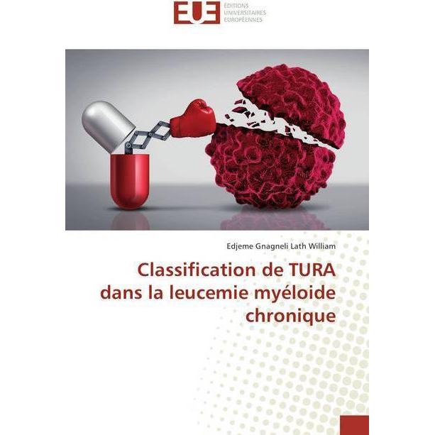 Classification de TURA dans la leucemie myéloide chronique, Fachbücher von Edjeme Gnagneli Lath William