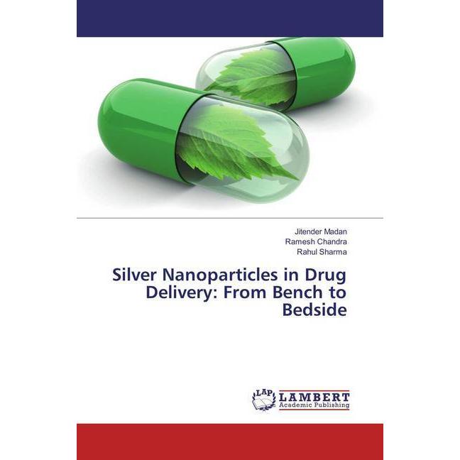 Silver Nanoparticles in Drug Delivery: From Bench to Bedside, Fachbücher von Rahul Sharma, Jitender Madan, Ramesh Chandr...