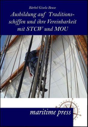 Produktbild Ausbildung auf Traditionsschiffen und ihre Vereinbarkeit mit STCW und MOU (Deutsch, Bärbel Gisela Beuse, 2012)