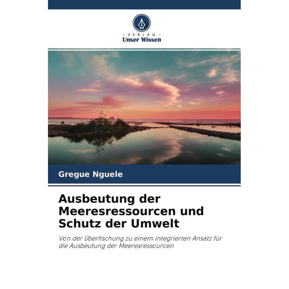 Ausbeutung der Meeresressourcen und Schutz der Umwelt, Fachbücher von Gregue Nguele