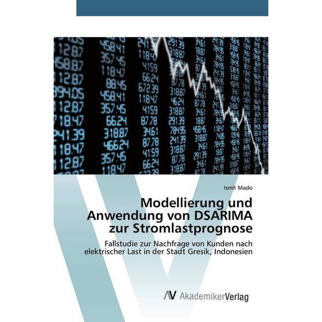 Modellierung und Anwendung von DSARIMA zur Stromlastprognose, Fachbücher von Ismit Mado