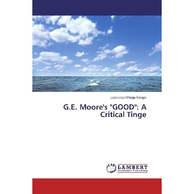 G.E. Moore's 'GOOD': A Critical Tinge, Sachbücher von Lawrence Ofunja Kangei