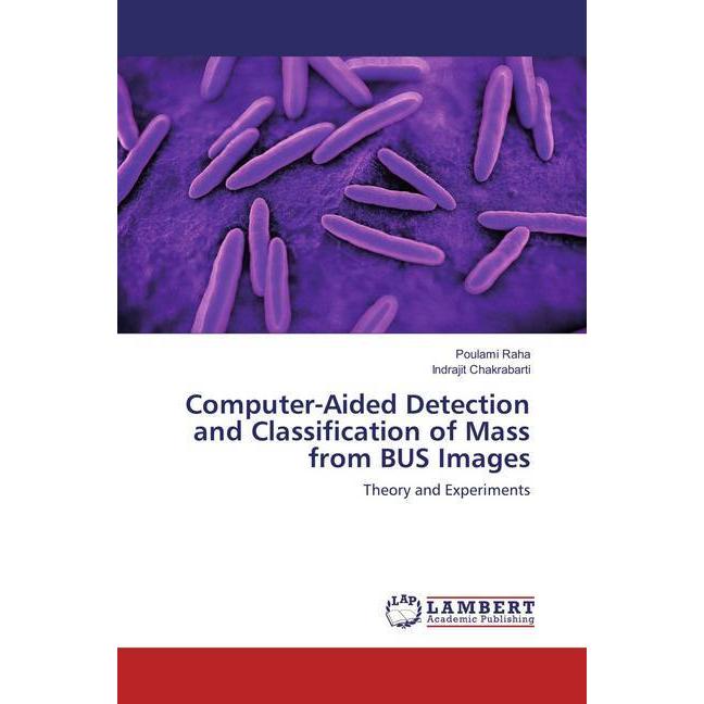 Computer-Aided Detection and Classification of Mass from BUS Images, Fachbücher von Poulami Raha, Indrajit Chakrabarti
