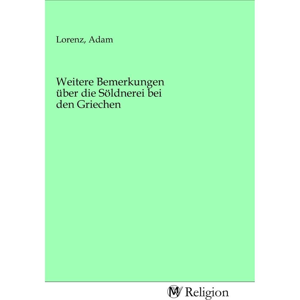 Weitere Bemerkungen über die Söldnerei bei den Griechen, Sachbücher von Adam Lorenz
