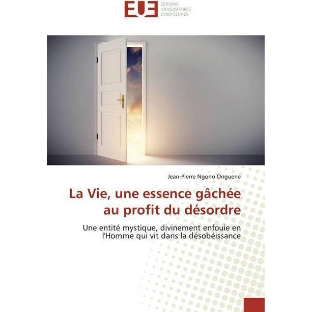 La Vie, une essence gâchée au profit du désordre, Sachbücher von Jean-Pierre Ngono Onguene