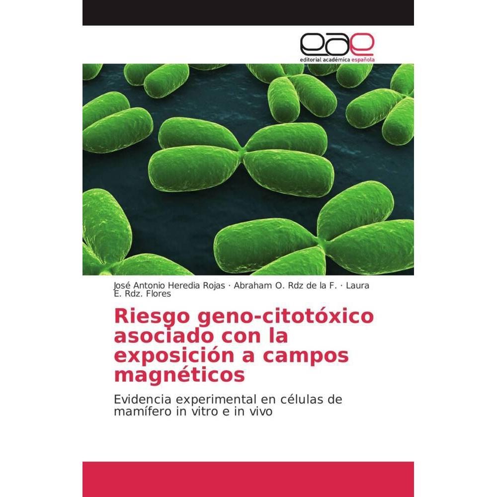 Riesgo geno-citotóxico asociado con la exposición a campos magnéticos, Fachbücher von Jose Antonio Heredia Rojas, Laura ...