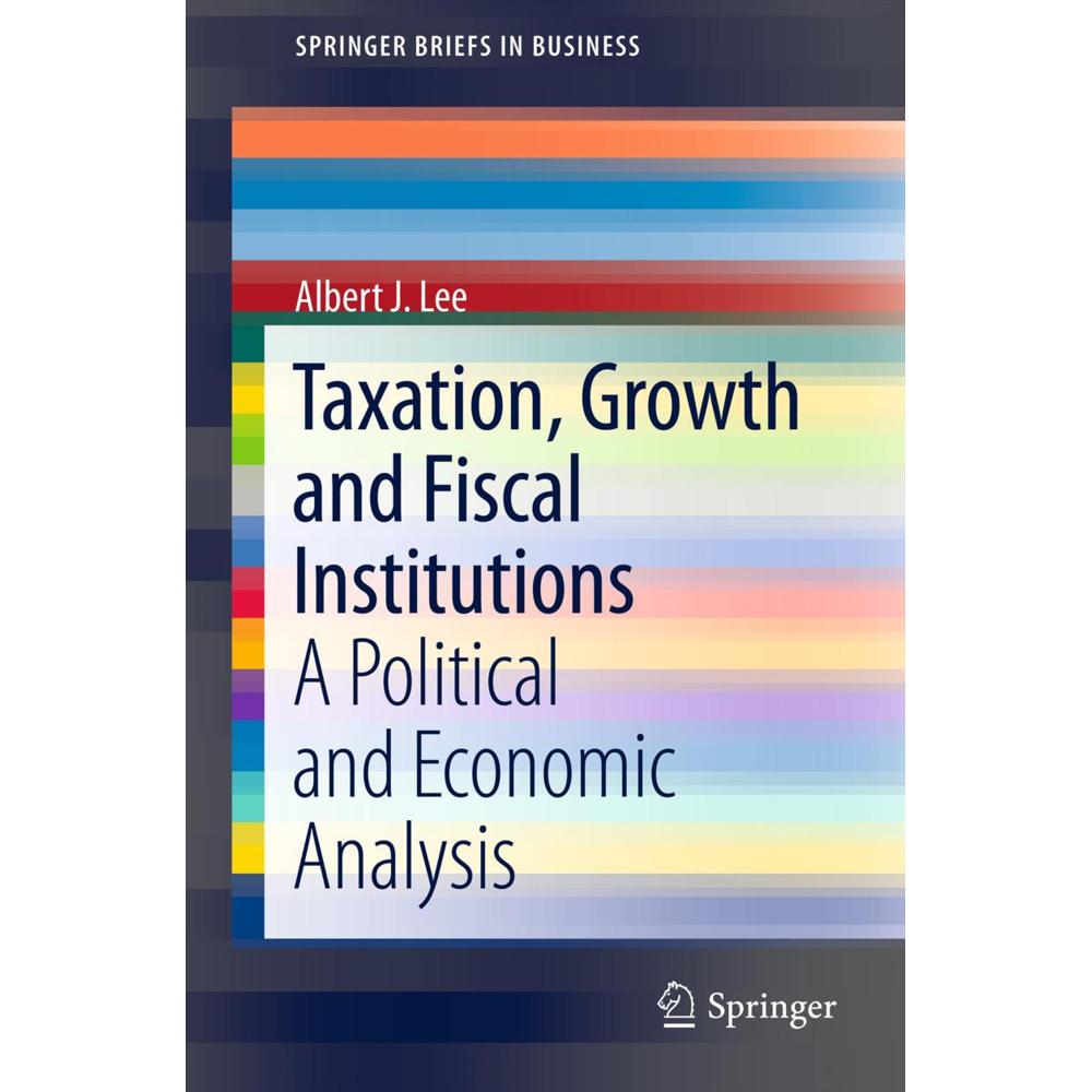 Taxation, Growth and Fiscal Institutions, Fachbücher von Albert J. Lee