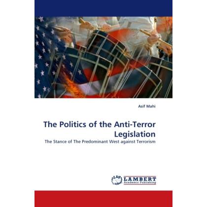 The Politics of the Anti-Terror Legislation, Fachbücher von Asif Mahi