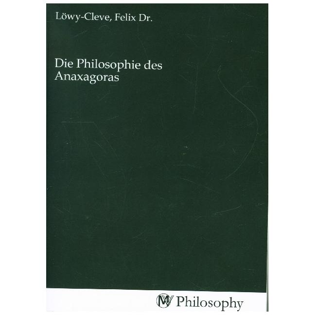 Die Philosophie des Anaxagoras, Sachbücher von Felix Dr. Löwy-Cleve