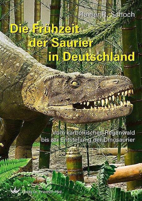 Produktbild Die Frühzeit der Saurier in Deutschland (Deutsch, Rainer R. Schoch, 2017)