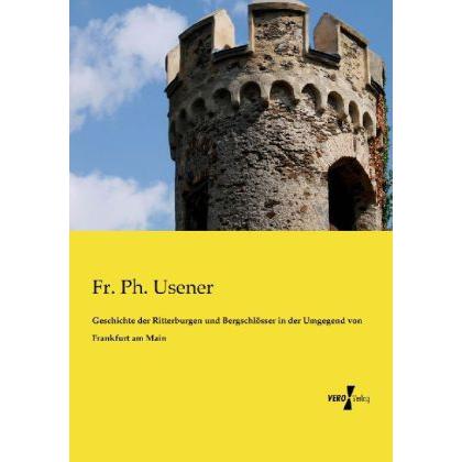 Geschichte der Ritterburgen und Bergschlösser in der Umgegend von Frankfurt am Main, Fachbücher von Friedrich Philipp Us...