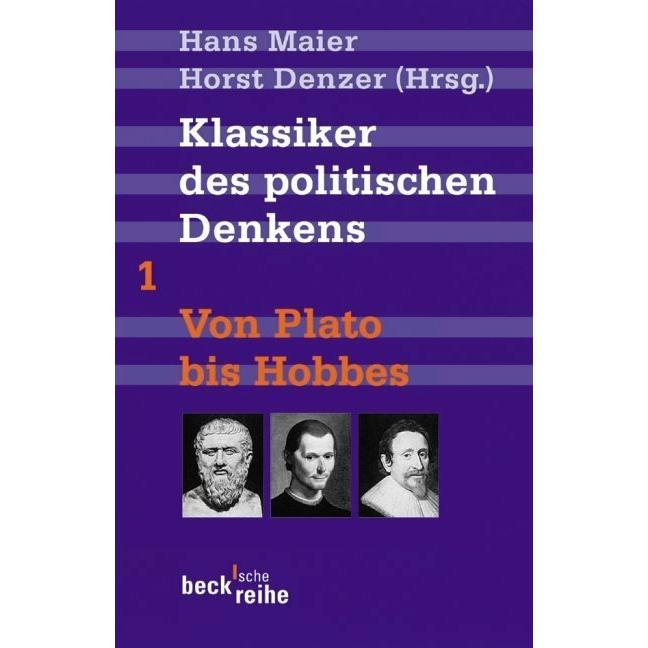 Bd. 1: Klassiker des politischen Denkens Band I: Von Plato bis Thomas Hobbes, Fachbücher von Hans Maier, Horst Denzer