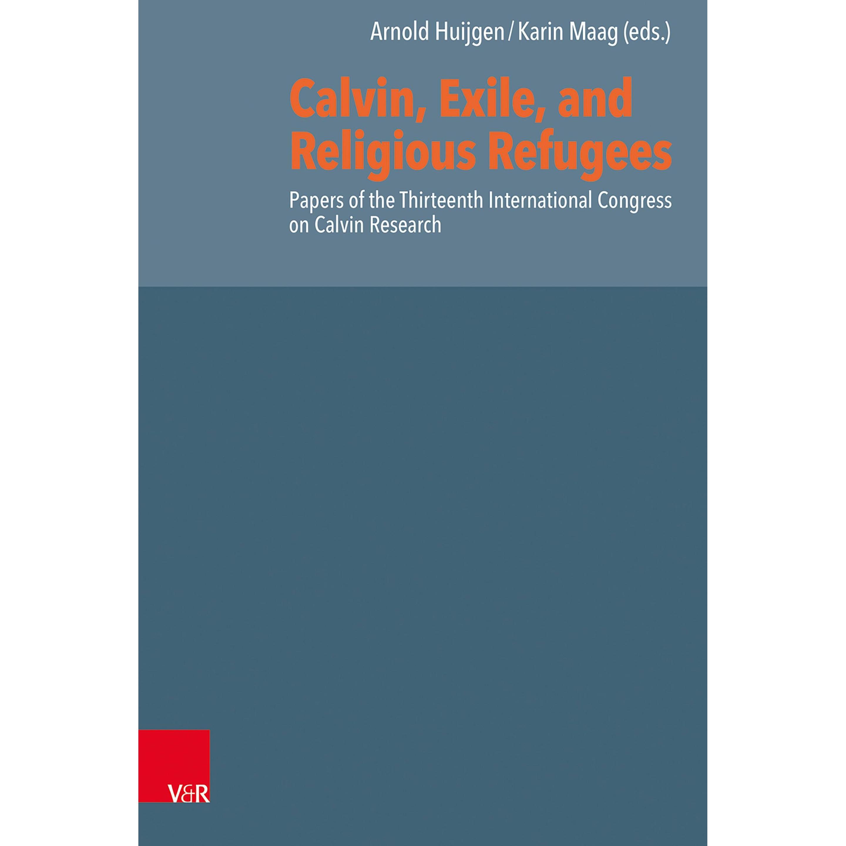 Calvin, Exile, and Religious Refugees, Sachbücher von Karin Maag, Arnold Huijgen