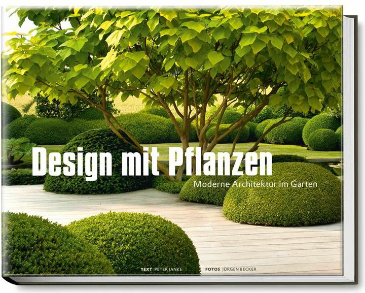 Produktbild Design mit Pflanzen - Moderne Architektur im Garten (Deutsch, Peter Janke, 2013)
