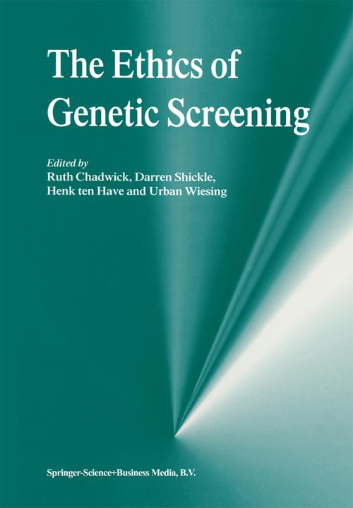 The Ethics of Genetic Screening (Darren Shickle, Henk A. ten Have, Ruth F. Chadwick, Urban Wiesing, 2010)