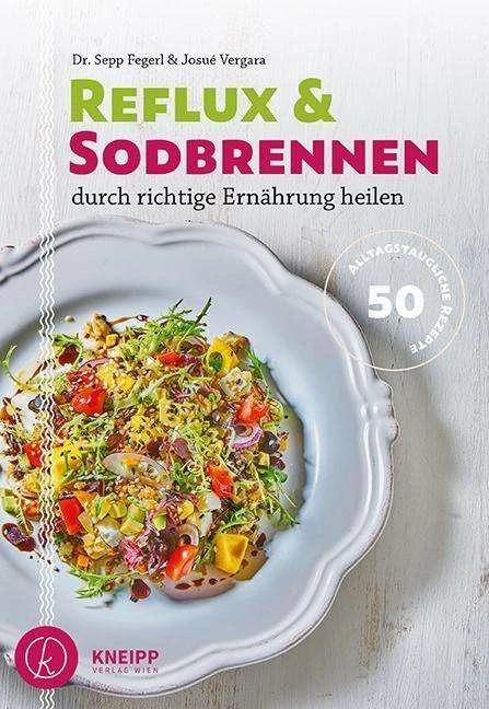 Produktbild Reflux und Sodbrennen durch richtige Ernährung heilen (Deutsch, Josue Vergara, Sepp Fegerl, 2017)