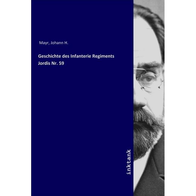 Geschichte des Infanterie Regiments Jordis Nr. 59, Sachbücher von Johann H. Mayr