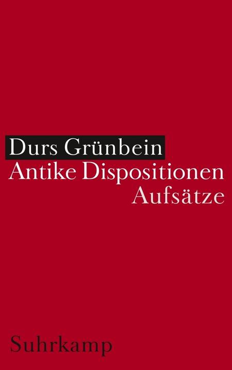 Antike Dispositionen (Deutsch, Durs Grünbein, 2005)