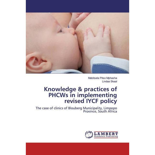Knowledge & practices of PHCWs in implementing revised IYCF policy, Fachbücher von Lindaa Skaal, Mabitsela Pitso Mphasha