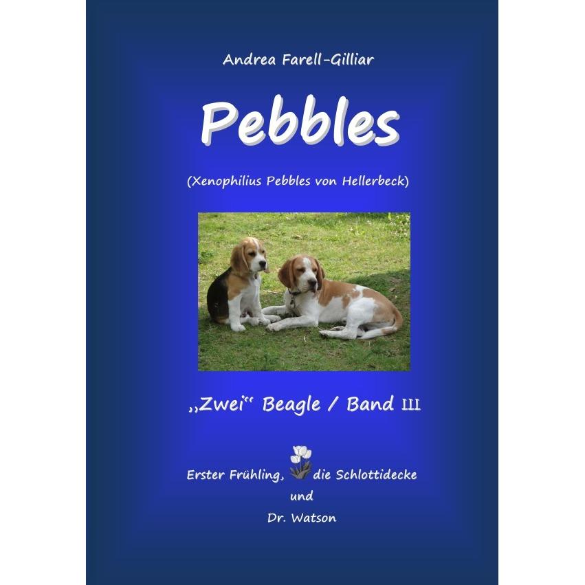 Pebbles Ein Beagle / Band Iii, Belletristik von Andrea Farell-Gilliar
