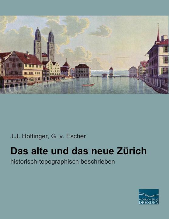 Produktbild Das alte und das neue Zürich (Deutsch, G. von Escher, Johann J. Hottinger, 2012)
