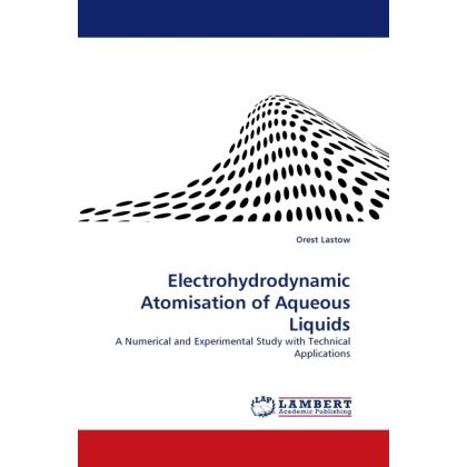 Electrohydrodynamic Atomisation of Aqueous Liquids, Fachbücher von Orest Lastow