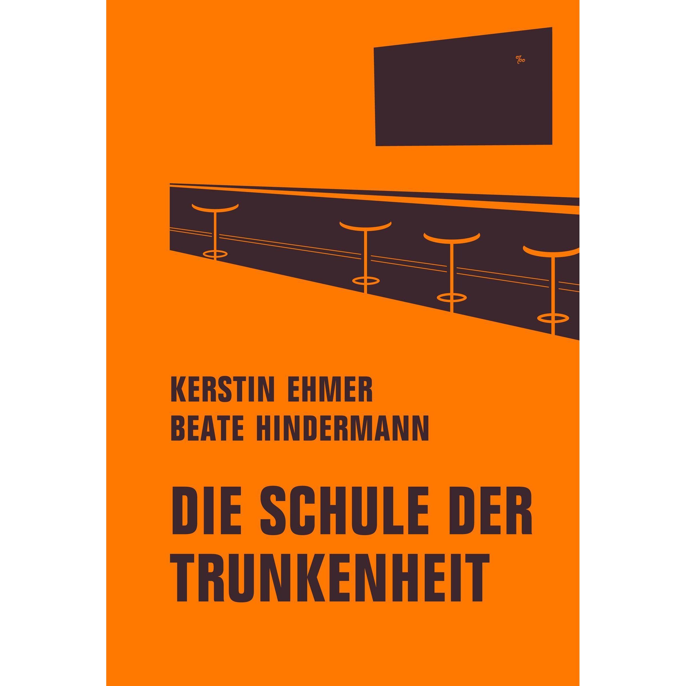 Die Schule der Trunkenheit, Belletristik von Kerstin Ehmer, Beate Hindermann