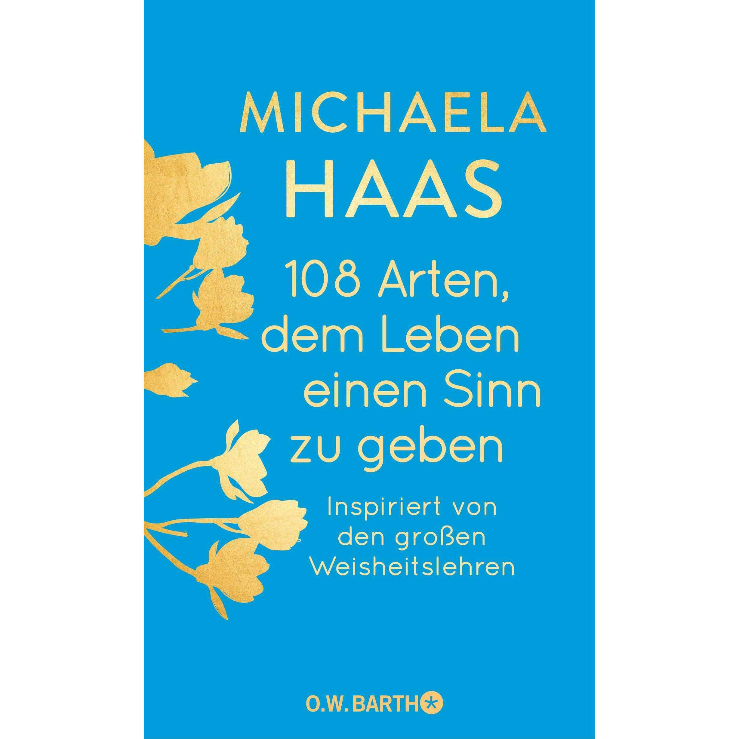 108 Arten, dem Leben einen Sinn zu geben, Ratgeber von Michaela Haas