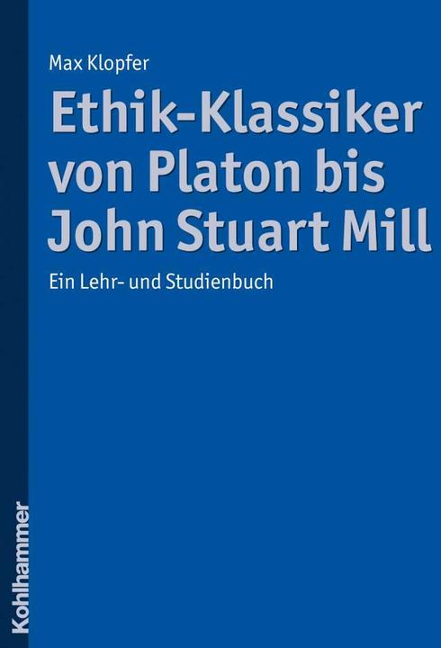 Produktbild Ethik-Klassiker von Platon bis John Stuart Mill (Deutsch, Max Klopfer, 2008)