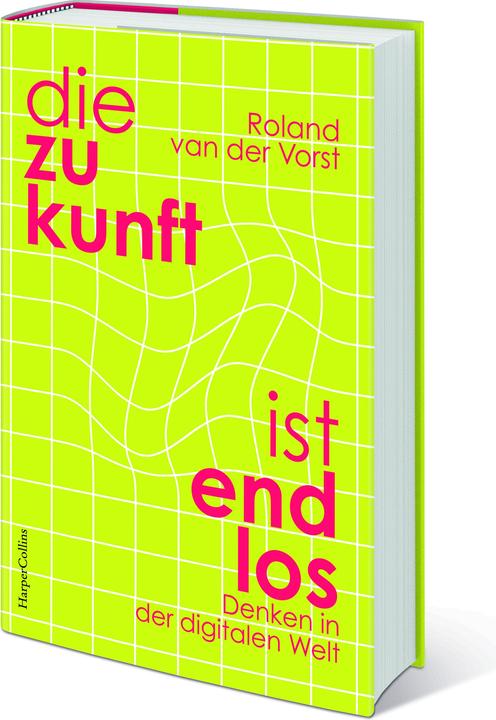 Die Zukunft ist endlos. Denken in der digitalen Welt (Duits, Bärbel Jänicke, Roland van der Vorst, 2025)