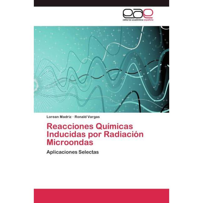 Reacciones Químicas Inducidas por Radiación Microondas, Fachbücher von Ronald Vargas, Lorean Madriz