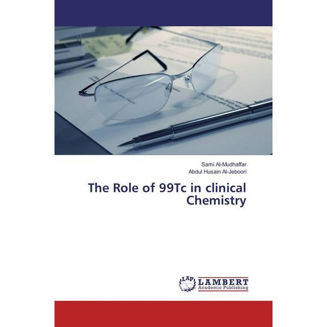 The Role of 99Tc in clinical Chemistry, Fachbücher von Sami Al-Mudhaffar, Abdul Husain Al-Jeboori