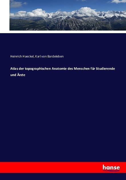 Produktbild Atlas der topographischen Anatomie des Menschen für Studierende und Ärzte (Deutsch, Heinrich Haeckel, Karl von Bardeleben, 2016)