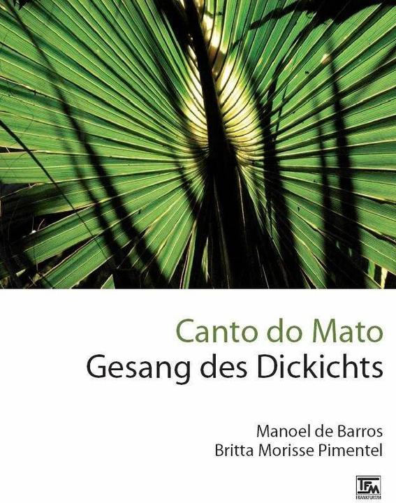 Produktbild Canto do Mato - Gesang des Dickichts (Deutsch, Britta Morisse Pimentel, Manoel Wenceslau de Barros, 2013)