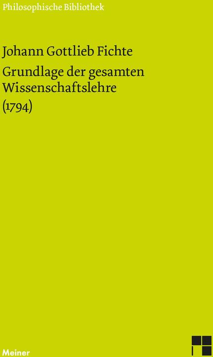 Produktbild Grundlage der gesamten Wissenschaftslehre. (1794) (Deutsch, Johann Gottlieb Fichte, 1997)