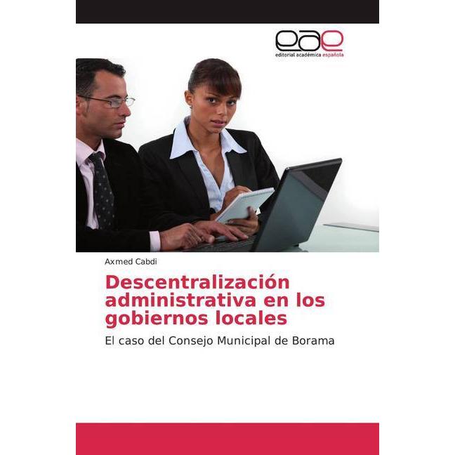 Descentralización administrativa en los gobiernos locales, Fachbücher von Axmed Cabdi