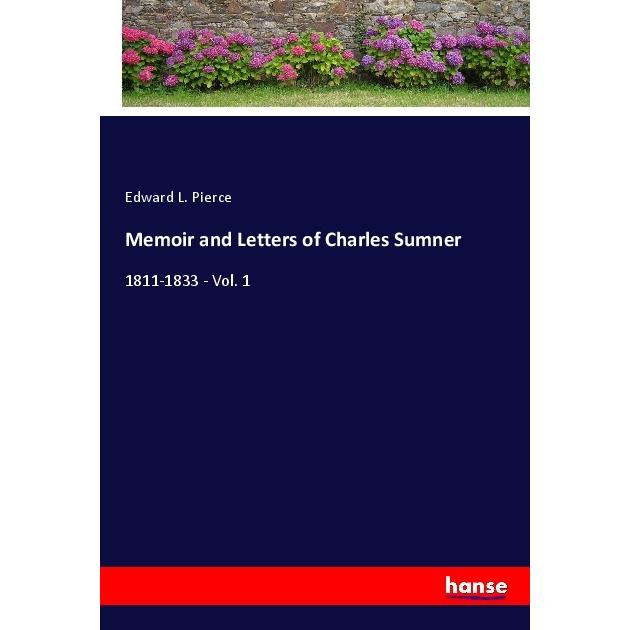 Memoir and Letters of Charles Sumner, Belletristik von Edward L. Pierce