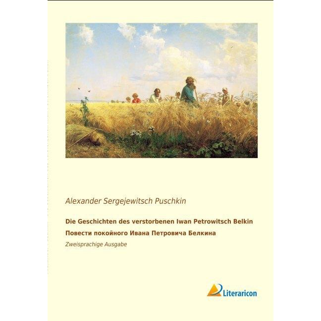 Die Geschichten des verstorbenen Iwan Petrowitsch Belkin. ÐYÐ¾Ð²ÐµÑÑ,Ð¸ Ð¿Ð¾ÐºÐ¾Ð¹Ð½Ð¾Ð³Ð¾ ÐÐ²Ð..., Belletristik von Ale...