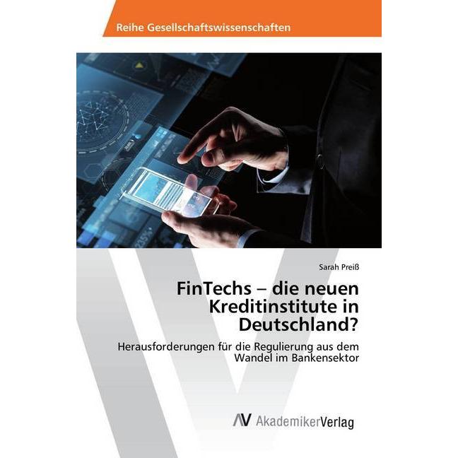 FinTechs - die neuen Kreditinstitute in Deutschland?, Ratgeber von Sarah Preiss